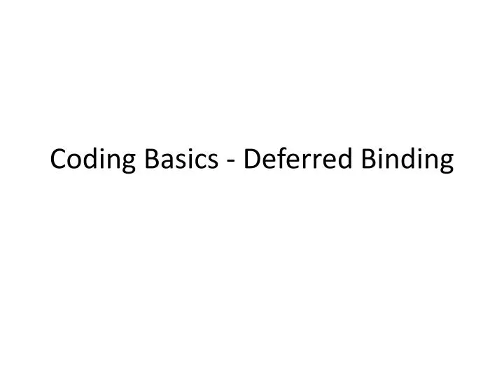 coding basics deferred binding
