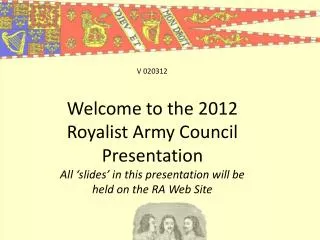 Welcome to the 2012 Royalist Army Council Presentation