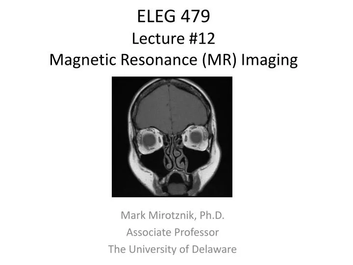 eleg 479 lecture 12 magnetic resonance mr imaging