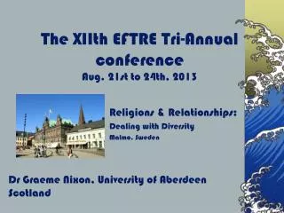 The XIIth EFTRE Tri-Annual conference Aug. 21st to 24th, 2013