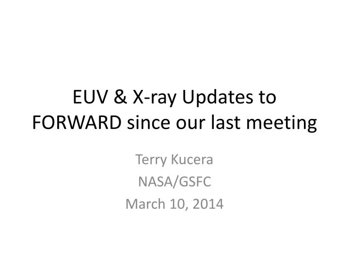 euv x ray updates to forward since our last meeting