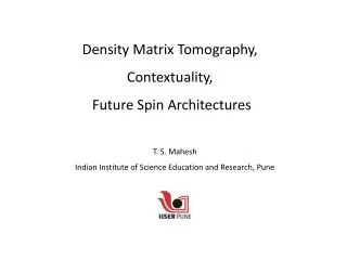 Density Matrix Tomography, Contextuality , Future Spin Architectures