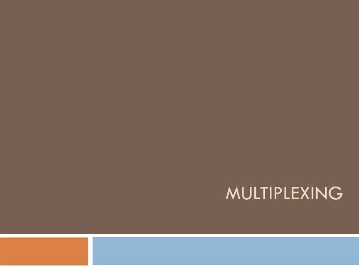 multiplexing