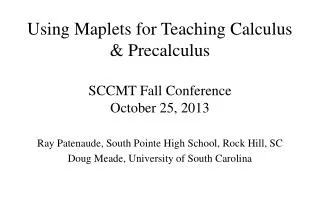 Using Maplets for Teaching Calculus &amp; Precalculus SCCMT Fall Conference October 25, 2013