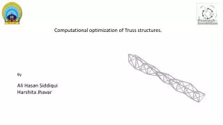 Computational optimization of Truss structures.