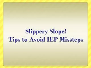 Slippery Slope! Tips to Avoid IEP Missteps