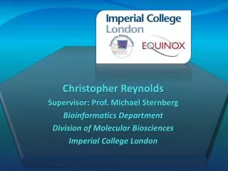 Christopher Reynolds Supervisor: Prof. Michael Sternberg Bioinformatics Department