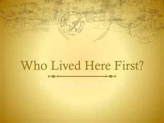Who Lived Here First?