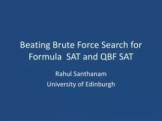 Beating Brute Force Search for Formula SAT and QBF SAT