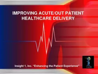 IMPROVING ACUTE/OUT PATIENT HEALTHCARE DELIVERY