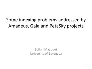 Some indexing problems addressed by Amadeus, Gaia and PetaSky projects