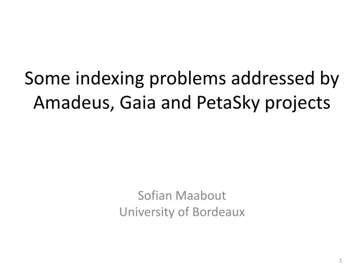some indexing problems addressed by amadeus gaia and petasky projects