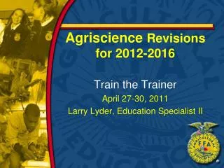 Agriscience Revisions for 2012-2016 Train the Trainer April 27-30, 2011