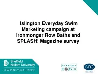 Islington Everyday Swim Marketing campaign at Ironmonger Row Baths and SPLASH! Magazine survey