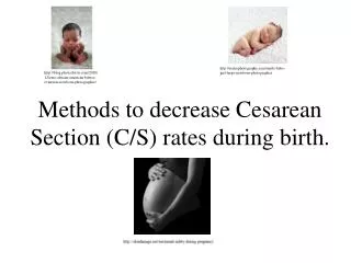 Methods to decrease Cesarean Section (C/S) rates during birth .