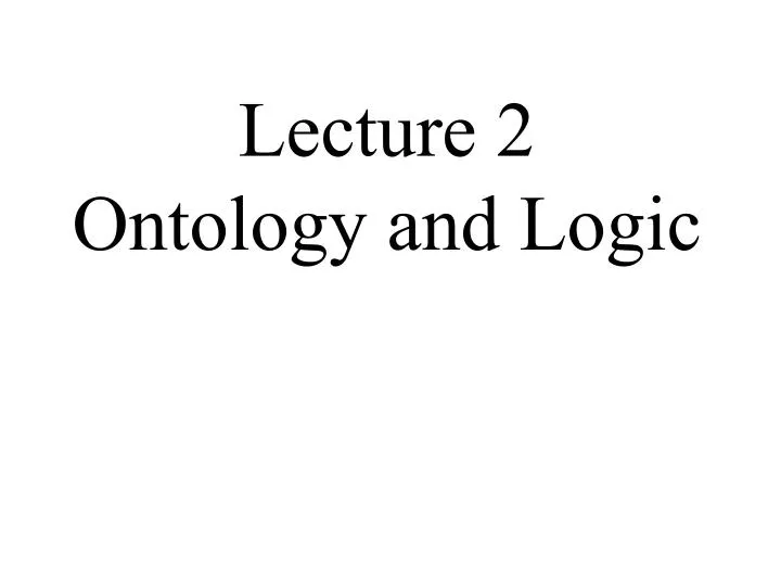lecture 2 ontology and logic