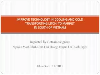 IMPROVE TECHNOLOGY IN COOLING AND COLD TRANSPORTING LITCHI TO MARKET IN SOUTH OF VIETNAM
