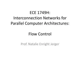 ECE 1749H: Interconnection Networks for Parallel Computer Architectures : Flow Control
