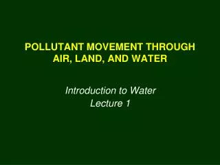 POLLUTANT MOVEMENT THROUGH AIR, LAND, AND WATER