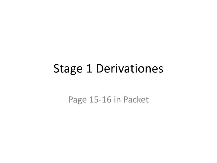 stage 1 derivationes