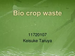 Bio crop waste