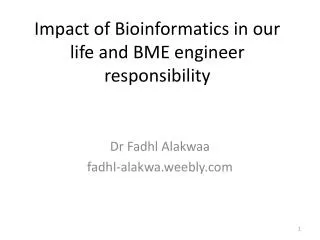 Impact of Bioinformatics in our life and BME engineer responsibility