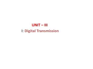 UNIT – III I: Digital Transmission