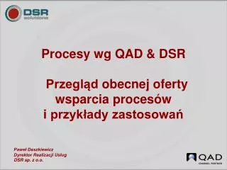 Procesy wg QAD &amp; DSR Przegląd obecnej oferty wsparcia procesów i przykłady zastosowań