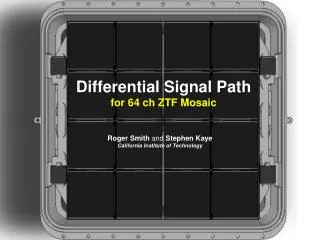 Differential Signal Path for 64 ch ZTF Mosaic