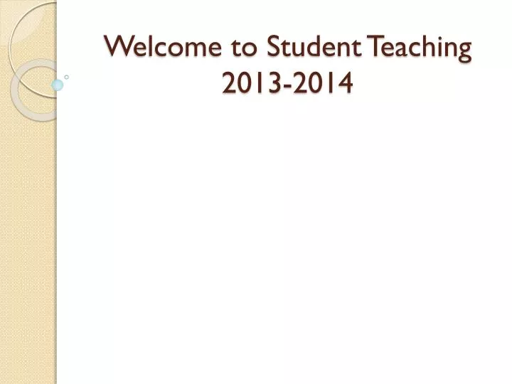 welcome to student teaching 2013 2014