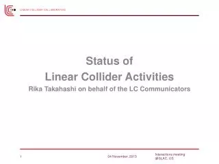 Status of Linear Collider Activities Rika Takahashi on behalf of the LC Communicators