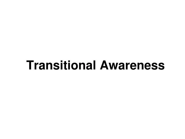 transitional awareness