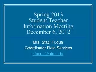 Spring 2013 Student Teacher Information Meeting December 6, 2012