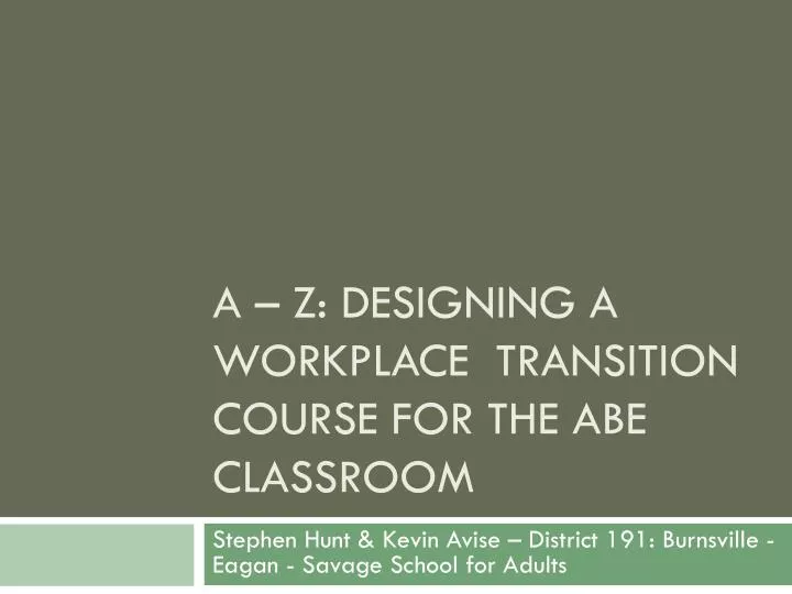 a z designing a workplace transition course for the abe classroom