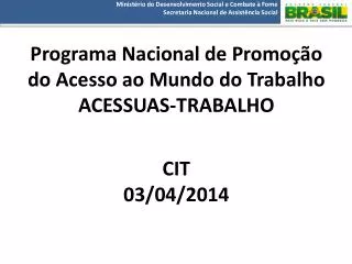 Programa Nacional de Promoção do Acesso ao Mundo do Trabalho ACESSUAS-TRABALHO CIT 03/04/2014