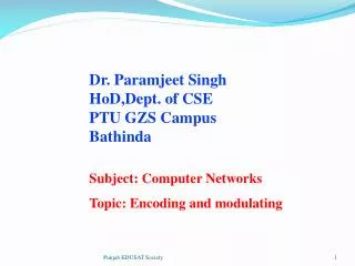 Dr. Paramjeet Singh HoD, Dept . of CSE PTU GZS Campus Bathinda Subject: Computer Networks