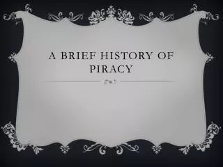 A Brief History of Piracy