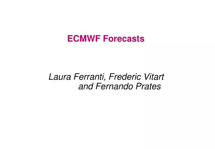 ecmwf forecasts laura ferranti frederic vitart and fernando prates