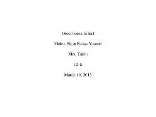 Greenhouse Effect M ohie E ldin Bahaa Youssif Mrs. Timm 12-E March 10, 2013