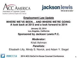 January 22, 2014 Los Angeles, California Sponsored by Jackson Lewis P.C. Moderator: Kristi Ashman