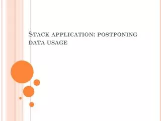 Stack application: postponing data usage