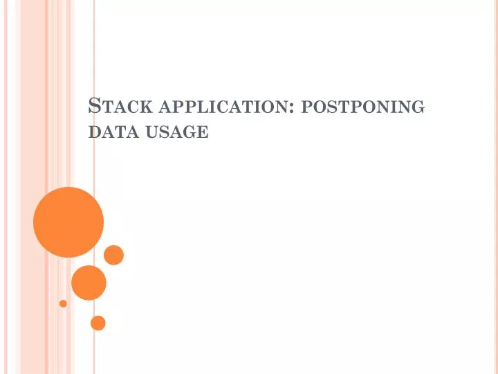 stack application postponing data usage