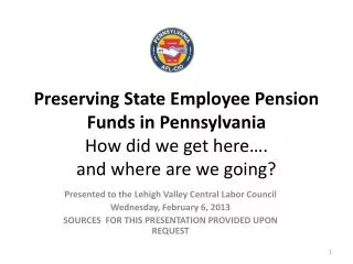 Presented to the Lehigh Valley Central Labor Council Wednesday, February 6, 2013