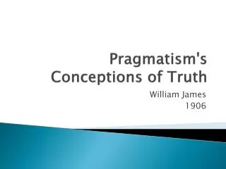 Pragmatism's Conceptions of Truth