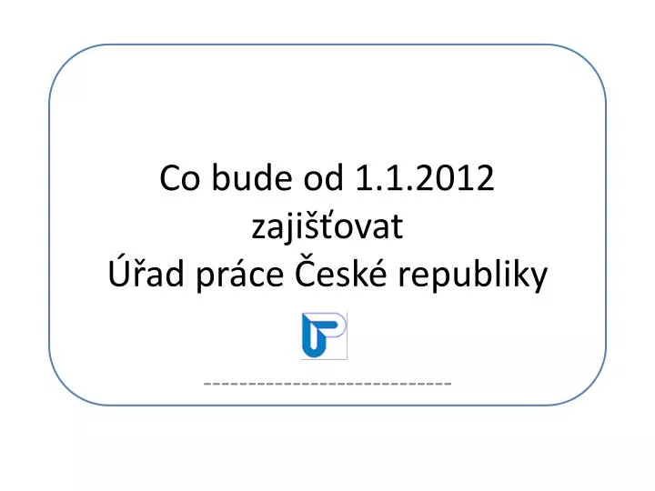 co bude od 1 1 2012 zaji ovat ad pr ce esk republiky