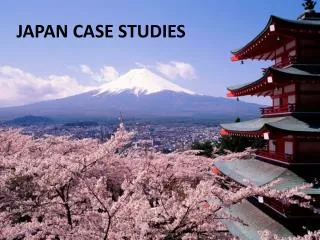 JAPAN CASE STUDIES