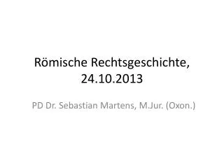 Römische Rechtsgeschichte, 24.10.2013