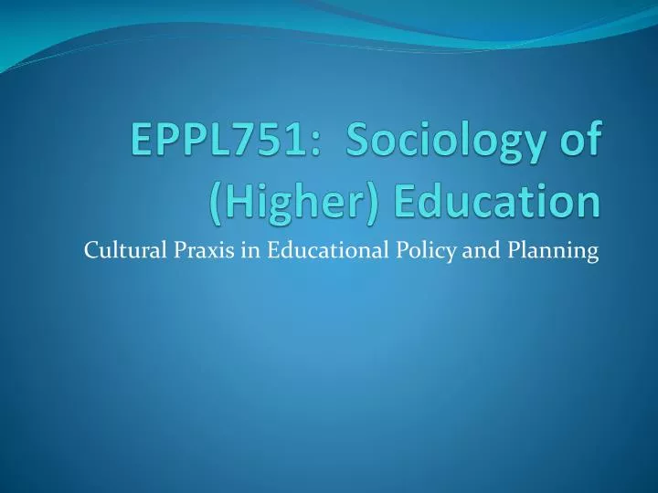eppl751 sociology of higher education