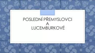 posledn p emyslovci a lucemburkov