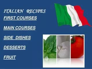 FIRST COURSES MAIN COURSES SIDE DISHES DESSERTS FRUIT